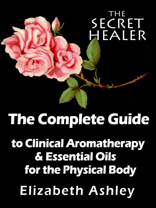 Title details for The Complete Guide to Clinical Aromatherapy and the Essential Oils of the Physical Body by Elizabeth Ashley - Available